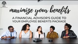 Maximize Your Benefits: A Financial Advisor's Guide to Your Employee Benefits Package