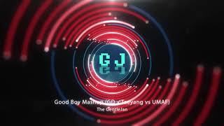 GOOD BOY Mashup Mix (GD x Taeyang vs. UMAF) by The GentleJan