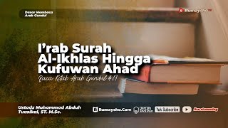 Baca Kitab Arab Gundul: I'rab Surah Al-Ikhlas Hingga Kufuwan Ahad - Ustadz M. Abduh Tuasikal