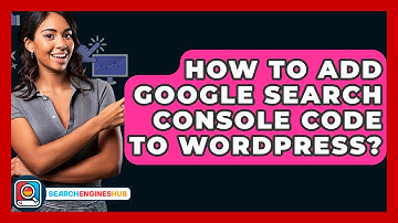 How To Add Google Search Console Code To WordPress? - SearchEnginesHub.com