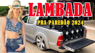 LAMBADA REMIX MAIO DE 2024 🔔 LAMBADÃO PRA PAREDÃO 2024 🚚 LAMBADA REMIXADA AS MAIS TOCADAS #4