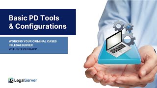 Basic Public Defender Tools and Configurations: Working Your Criminal Cases in LegalServer