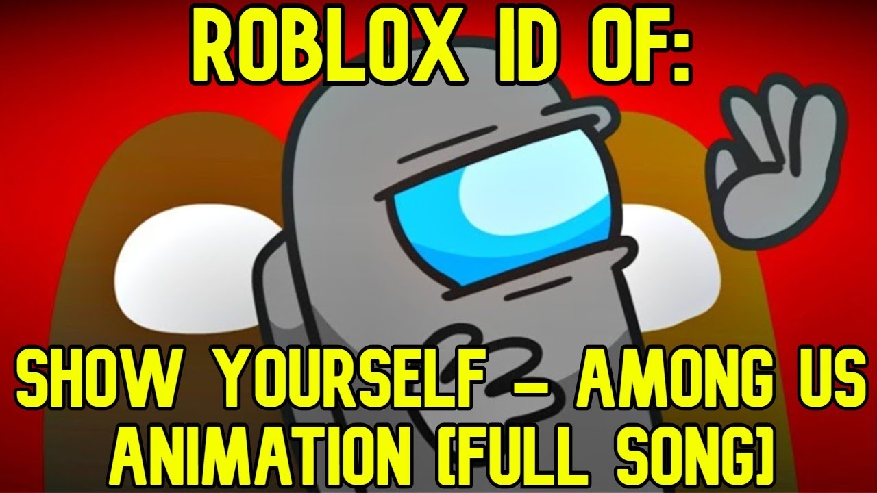 Roblox Boombox Id Code For Show Yourself Among Us Animation Original Full Song Youtube - i spy song id code roblox