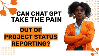 Can Chat GPT take the pain out of project status reporting?