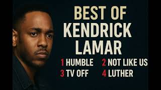 Best of Kendrick Lamar – The Ultimate Hits Playlist (HUMBLE, Not Like Us, TV Off, Luther)