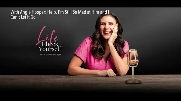 With Angie Hooper: Help. Im Still So Mad at Him an...