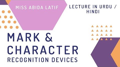 Lecture # 22 | Mark and Character Recognition Devices| MICR | OCR | OMR | Smart Card | Urdu / Hindi