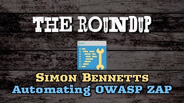 Simon Bennetts - Automating OWASP ZAP -  WWHF January Roundup