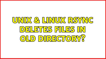 Unix & Linux: Rsync deletes files in old directory? (2 Solutions!!)