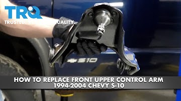 How to Replace Front Upper Control Arm 1994-2004 Chevy S-10