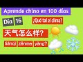 Aprende chino mandarín en 100 días | Día 16: ¿Qué tal el clima?(conversación en chino básico)