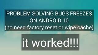 ANDROID 10 BUGS FREEZE SOLUTION. NO FACTORY RESET AND WIPE CACHE NEEDED. IT REALY WORKED FOR ME. screenshot 2