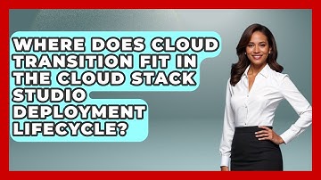 Where Does Cloud Transition Fit in the Cloud Stack Studio Deployment Lifecycle?
