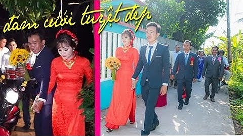 Cô dâu xinh đẹp mặn mà dễ thương, Đám cưới rước dâu miền Tây vui lắm nha