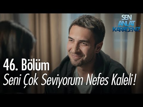 Seni çok seviyorum Nefes Kaleli! - Sen Anlat Karadeniz 46. Bölüm