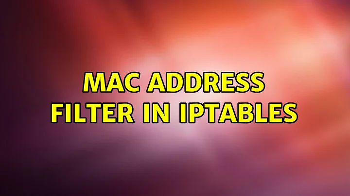 Mac Address filter in IPtables (2 Solutions!!)