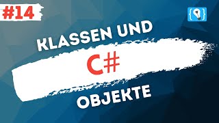 C# Tutorial Deutsch [14/17]  Klassen und Objekte