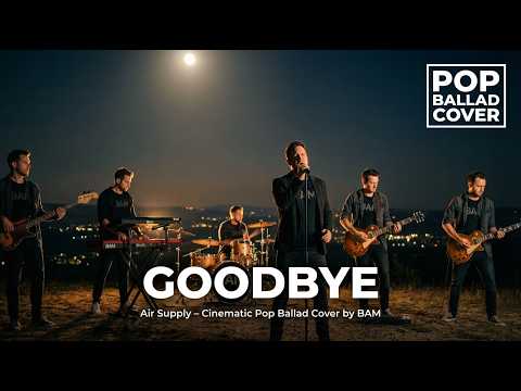 Goodbye Air Supply Cinematic Pop Ballad Cover By BAM 