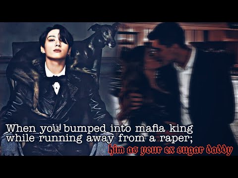 04 When you bumped into  Mafia king; him as your ex sugar daddy