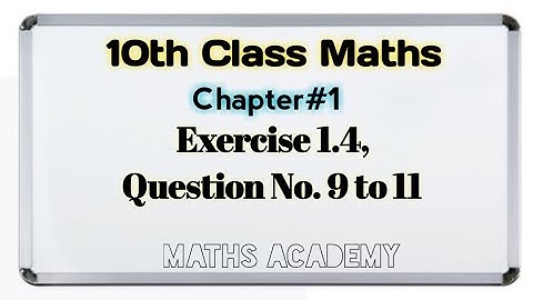 10th Class Maths || Exercise 1.4, Question No. 9 To 11 | Chapter 1, Matric Part 2 || Maths Academy
