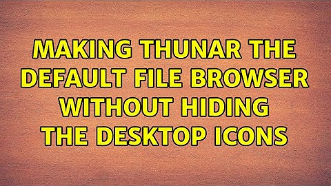 Making Thunar the default file browser without hiding the desktop icons (2 Solutions!!)