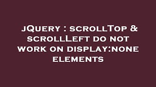 Jquery Scrolltop Scrollleft Do Not Work On Displaynone Elements