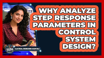 Why Analyze Step Response Parameters In Control System Design?