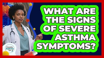 What Are The Signs Of Severe Asthma Symptoms? - Everyday Asthma Tips