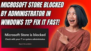 Microsoft Store Blocked by Administrator in Windows 11? Fix It Fast!