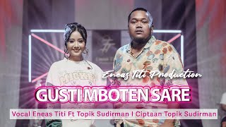 GUSTI MBOTEN SARE - ENEAS TITI FT TOPIK SUDIRMAN ( Live Music) - Eneas Titi Production