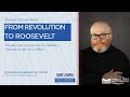Presidential Lecture Series: From Revolution to Roosevelt