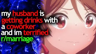 my HUSBAND is GETTING DRINKS with a COWORKER and im TERRIFIED - r/marriage