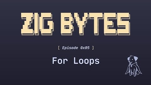 Zig Bytes 0x05: For Loops