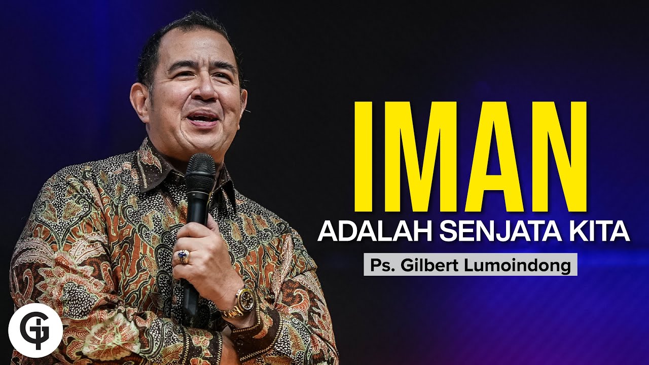 Iman Adalah Kekuatan Kita | Khotbah Ps. Gilbert Lumoindong Terbaru  | GSJS Church