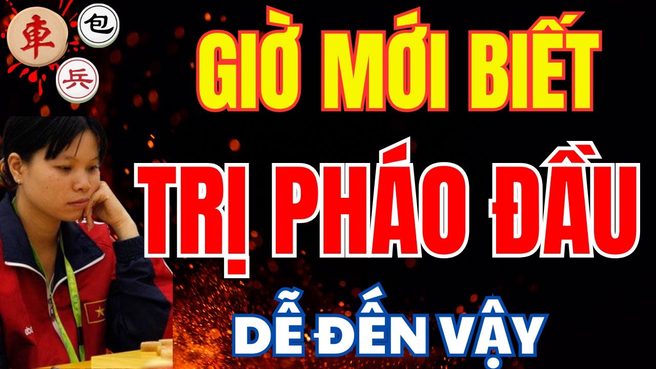 CỜ TƯỚNG | ĐẾN GIỪO MỚI ĐƯỢC XEM CÁCH TRỊ PHÁO ĐẦU LẠI DỄ ĐẾN VẬY