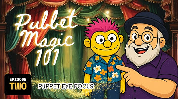 Pubbet Magic 101 – Episode 2: Puppet Eye Focus
