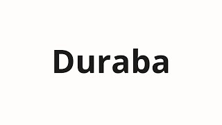 Duraba nasıl telaffuz edilir
