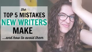 5 Mistakes New Writers Make (and how to avoid them)