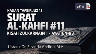 Tafsir Juz 15: Surat Al Kahfi #11 Ayat 84-98 - Ustadz Dr. Firanda Andirja, M.A.