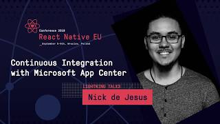 React Native EU 2019: Nick de Jesus - Continuous Integration With Microsoft App Center