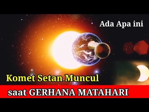 Komet Setan Muncul Saat Gerhana Matahari Bulan Ramadhan 2024.