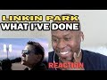 LINKIN PARK -WHAT I'VE DONE (REACTION VIDEO)