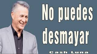 No puedes desmayar  Pastor Cash Luna #DíaDelSeñor