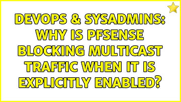 DevOps & SysAdmins: Why is pfSense blocking multicast traffic when it is explicitly enabled?