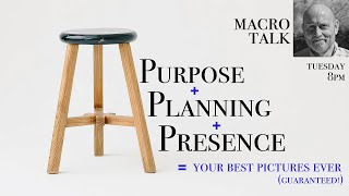 The 3 Ps of Great Photography  - Macro Talk #144-  AWPhotography 5/27/25