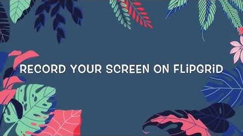 How to record your screen using flipgrid