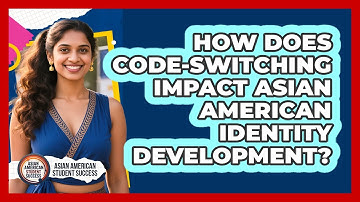 How Does Code-switching Impact Asian American Identity Development? - Asian American Student Success