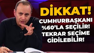 Cumhurbaşkanı %60'la Seçilir ve Tekrar Seçime Gidilebilir!