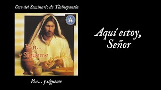 Video thumbnail of "Coro del Seminario de Tlalnepantla - Aquí Estoy, Señor"