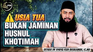 Download lagu Old Age Is Not a Guarantee of a Good Ending | Ustadz DR Syafiq Riza Basalamah, Lc.MA